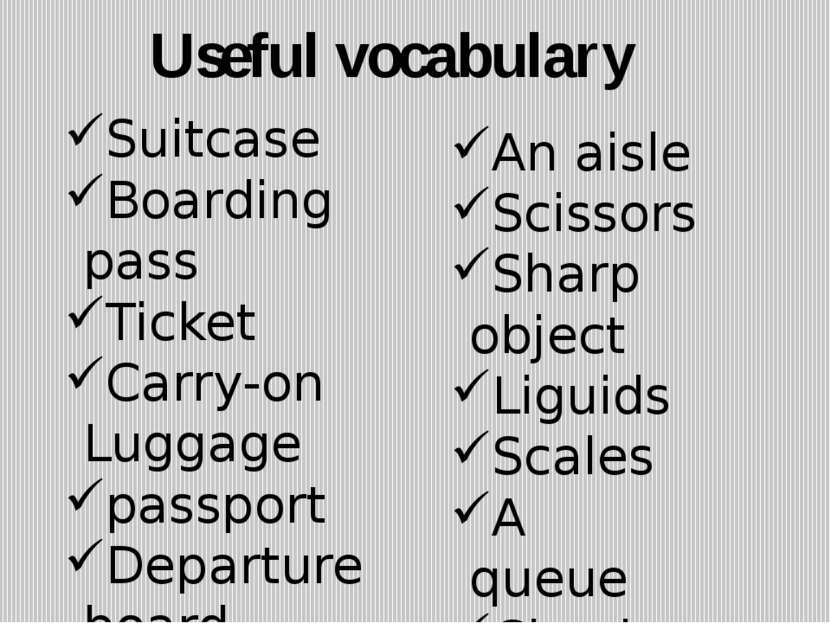 Useful vocabulary Suitcase Boarding pass Ticket Carry-on Luggage passport Dep...