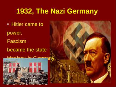 1932, The Nazi Germany Hitler came to power, Fascism became the state ideolog...