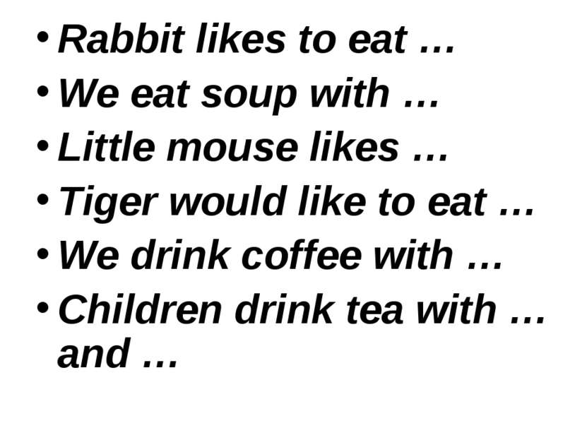 Rabbit likes to eat … We eat soup with … Little mouse likes … Tiger would lik...