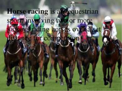 Horse racing is an  equestrian sport, involving two or more  jockeys riding h...
