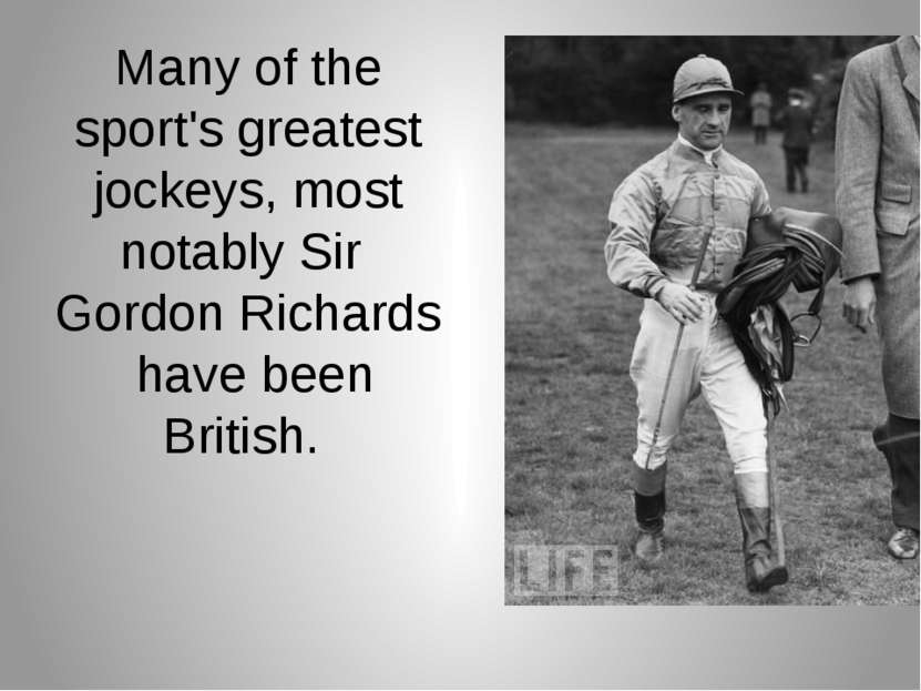   Many of the sport's greatest jockeys, most notably Sir  Gordon Richards  ha...