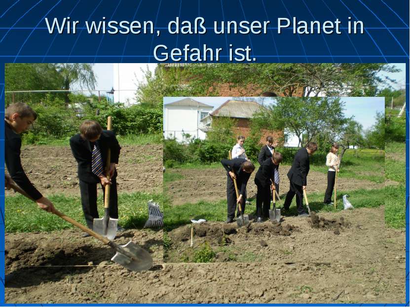 Wir wissen, daß unser Planet in Gefahr ist. Wir müssen die Luft sauberhalten!...