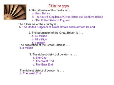 Fill in the gaps. 1. The full name of the country is . . . a. Great Britain b...