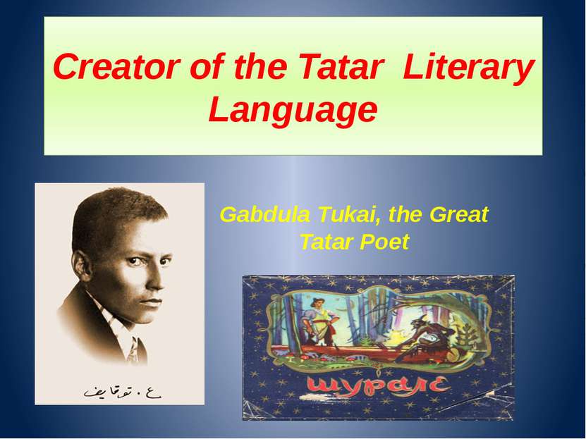 Creator of the Tatar Literary Language Gabdula Tukai, the Great Tatar Poet