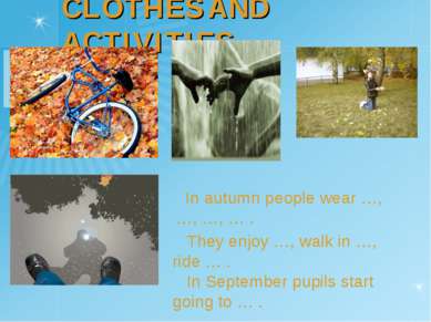 CLOTHES AND ACTIVITIES In autumn people wear …, …, …, … . They enjoy …, walk ...