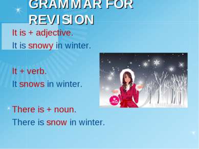 GRAMMAR FOR REVISION It is + adjective. It is snowy in winter. It + verb. It ...