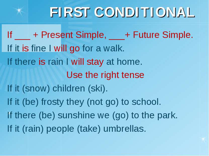 FIRST CONDITIONAL If ___ + Present Simple, ___+ Future Simple. If it is fine ...