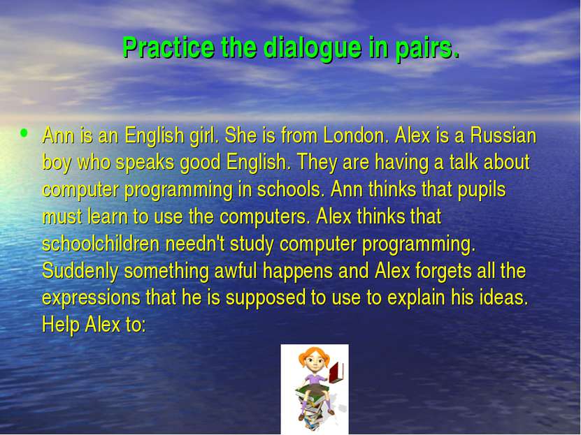 Practice the dialogue in pairs. Ann is an English girl. She is from London. A...