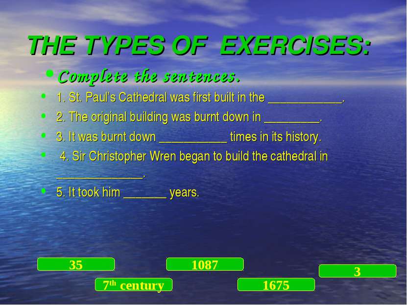 THE TYPES OF EXERCISES: Complete the sentences. 1. St. Paul’s Cathedral was f...