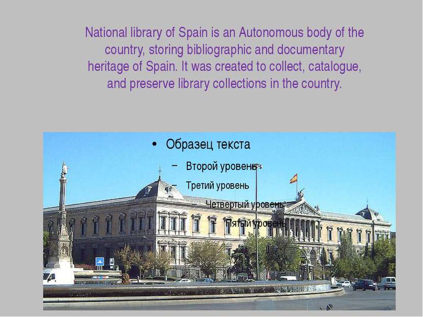 National library of Spain is an Autonomous body of the country, storing bibli...