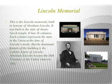 Lincoln Memorial This is the Lincoln memorial, built in honour of Abraham Lin...