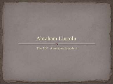 The 16th American President Abraham Lincoln