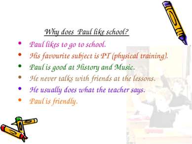 Why does Paul like school? Paul likes to go to school. His favourite subject ...