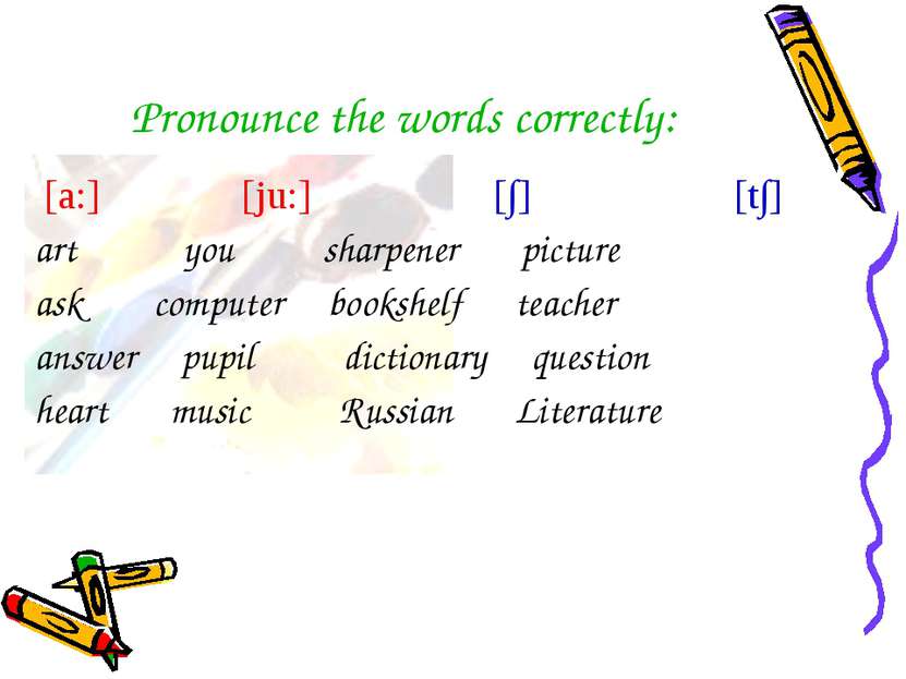 Pronounce the words correctly: [a:] [ju:] [∫] [t∫] art you sharpener picture ...