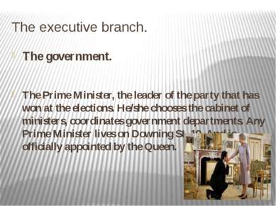 The executive branch. The government. The Prime Minister, the leader of the p...