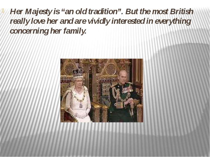 Her Majesty is “an old tradition”. But the most British really love her and a...