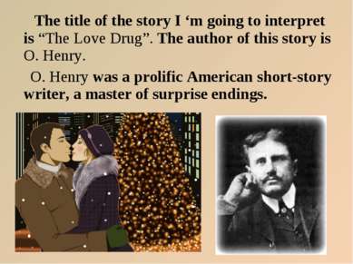 The title of the story I ‘m going to interpret is “The Love Drug”. The author...