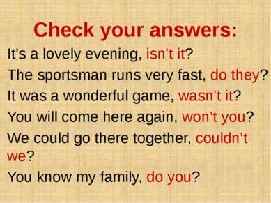 Check your answers: It's a lovely evening, isn’t it? The sportsman runs very ...