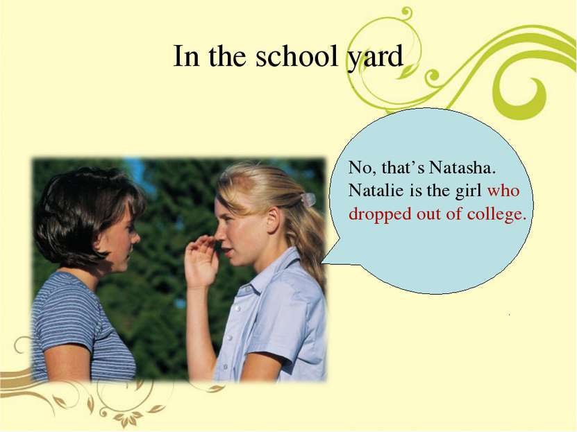 In the school yard No, that’s Natasha. Natalie is the girl who dropped out of...