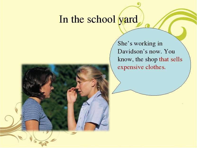 In the school yard She’s working in Davidson’s now. You know, the shop that s...