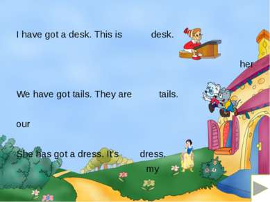 I have got a desk. This is desk. her We have got tails. They are tails. our S...