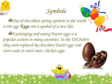 Symbols One of the oldest spring symbols in the world is the egg. Eggs are a ...