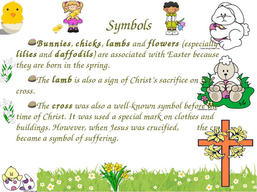 Symbols Bunnies, chicks, lambs and flowers (especially lilies and daffodils) ...