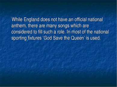 While England does not have an official national anthem, there are many songs...