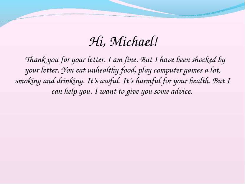 Hi, Michael! Thank you for your letter. I am fine. But I have been shocked by...