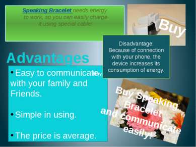 Speaking Bracelet needs energy to work, so you can easily charge it using spe...