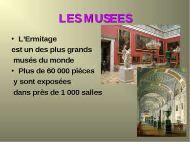 LES MUSEES L’Ermitage est un des plus grands musés du monde Plus de 60 000 pi...