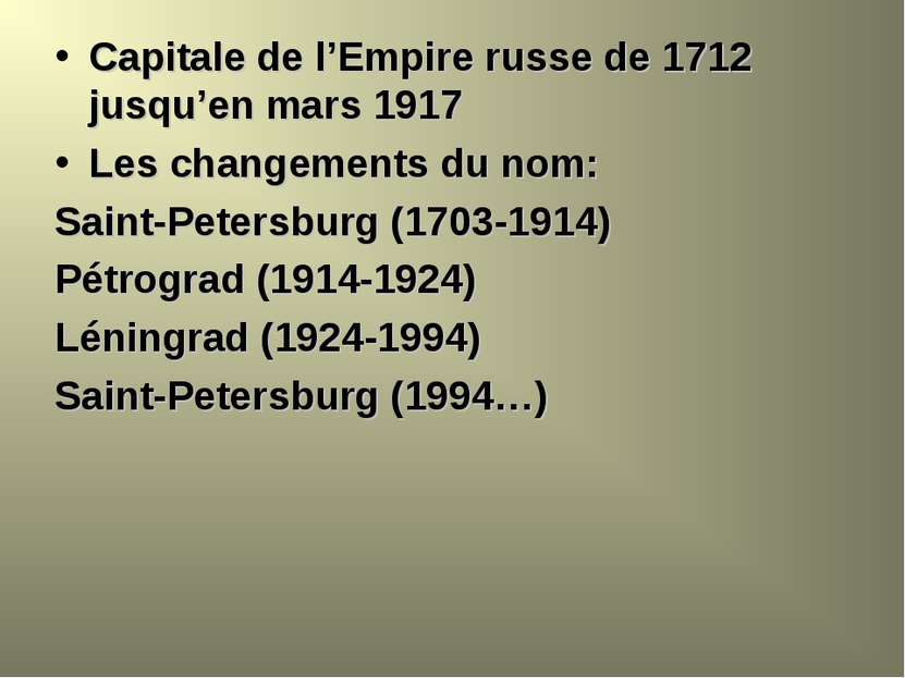 Capitale de l’Empire russe de 1712 jusqu’en mars 1917 Les changements du nom:...