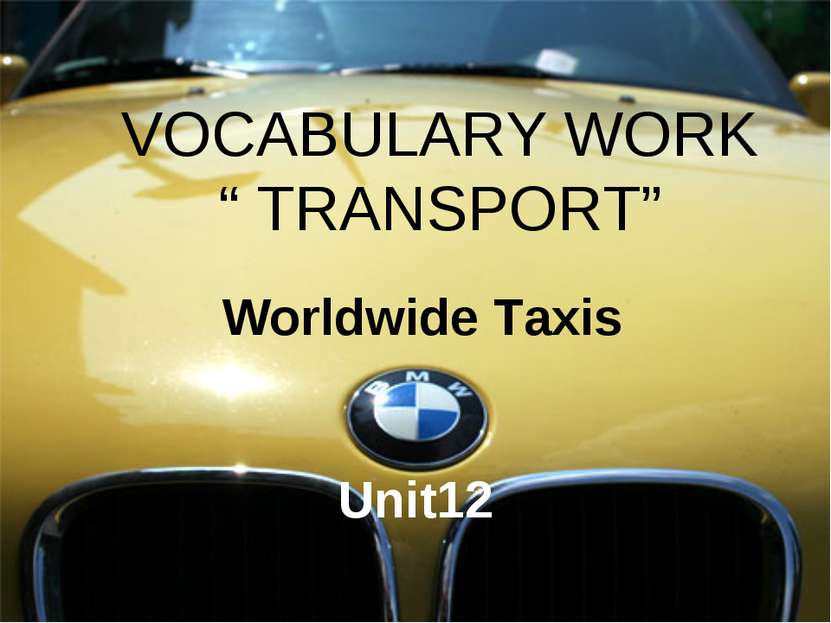 VOCABULARY WORK “ TRANSPORT” Worldwide Taxis Unit12