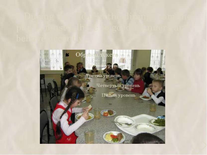 8.During the meal in the dining room the pupils must adhere to good manners a...