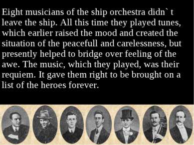 Eight musicians of the ship orchestra didn` t leave the ship. All this time t...