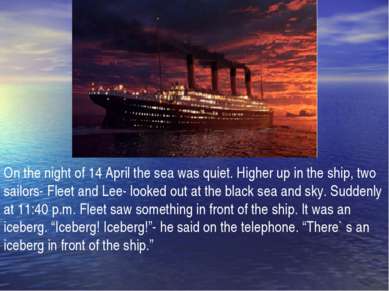 On the night of 14 April the sea was quiet. Higher up in the ship, two sailor...