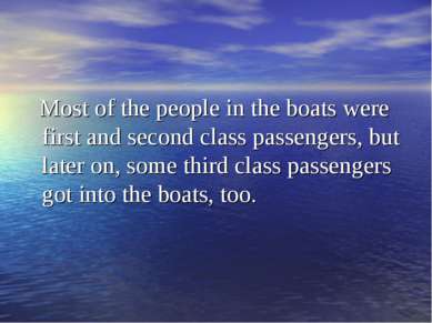 Most of the people in the boats were first and second class passengers, but l...