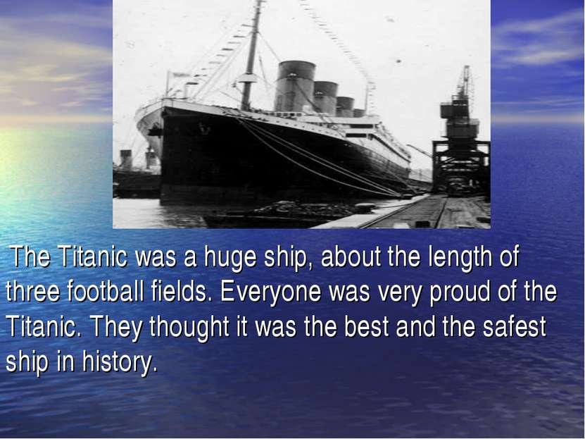 The Titanic was a huge ship, about the length of three football fields. Every...