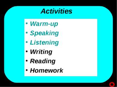 Activities Warm-up Speaking Listening Writing Reading Homework