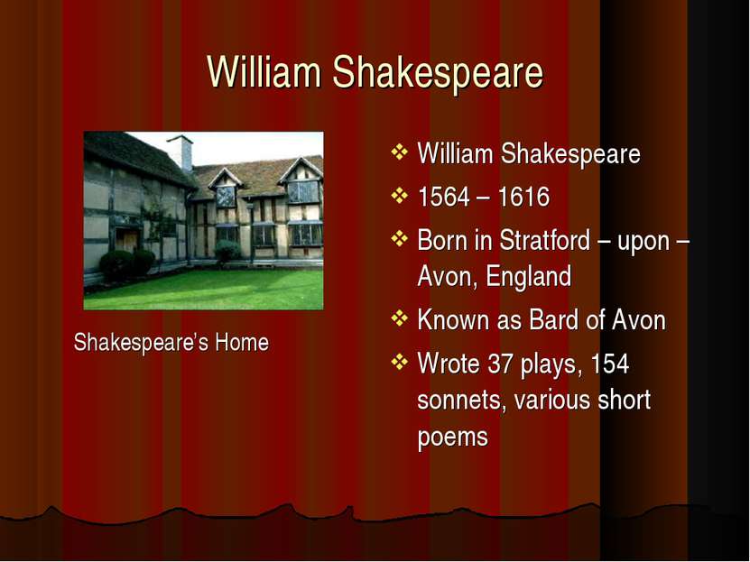 William Shakespeare Shakespeare’s Home William Shakespeare 1564 – 1616 Born i...