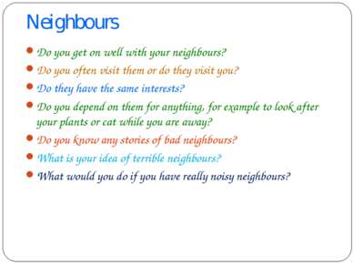 Neighbours Do you get on well with your neighbours? Do you often visit them o...