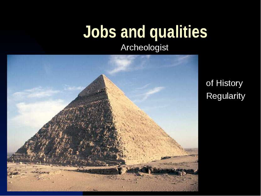 Jobs and qualities Archeologist Knowleadge of History Regularity