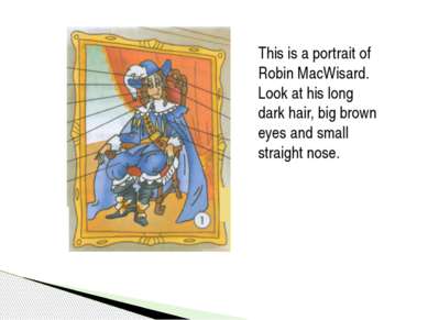 This is a portrait of Robin MacWisard. Look at his long dark hair, big brown ...