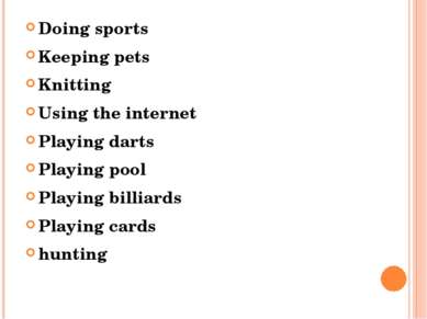 Doing sports Keeping pets Knitting Using the internet Playing darts Playing p...