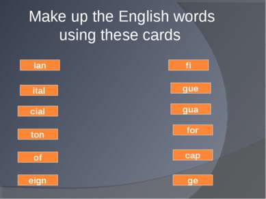 Make up the English words using these cards ge cap for gua ton of gue eign fi...