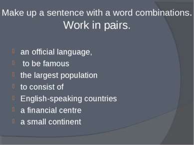 Make up a sentence with a word combinations. Work in pairs. an official langu...