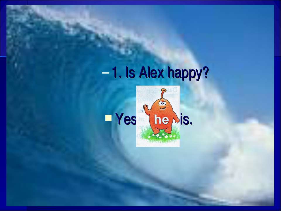 Are you happy yes. Alex Happy. Yes хапи. Is he Happy Yes опора. Соединить he is Alex.