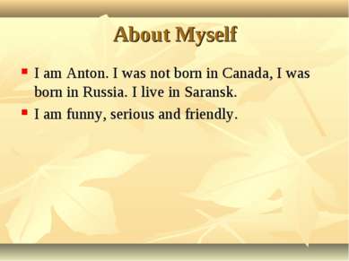About Myself I am Anton. I was not born in Canada, I was born in Russia. I li...