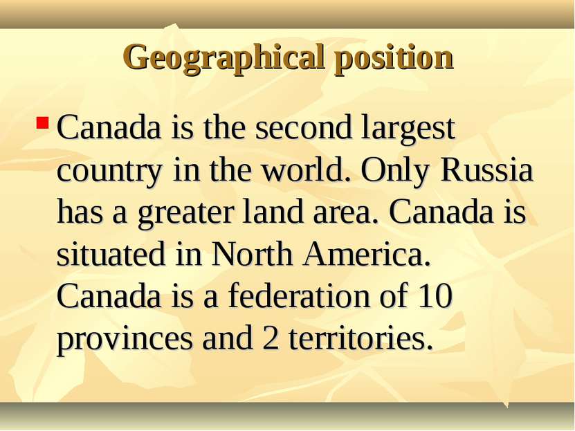 Geographical position Canada is the second largest country in the world. Only...