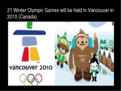 21 Winter Olympic Games will be held in Vancouver in 2010 (Canada).